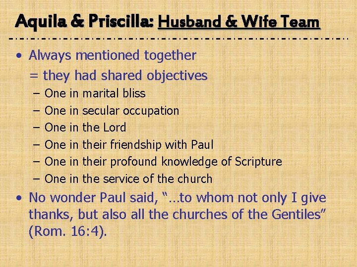 Aquila & Priscilla: Husband & Wife Team • Always mentioned together = they had
