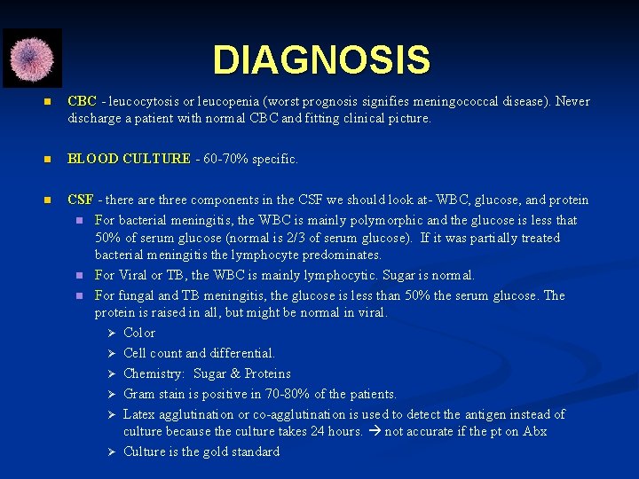 DIAGNOSIS n CBC - leucocytosis or leucopenia (worst prognosis signifies meningococcal disease). Never -