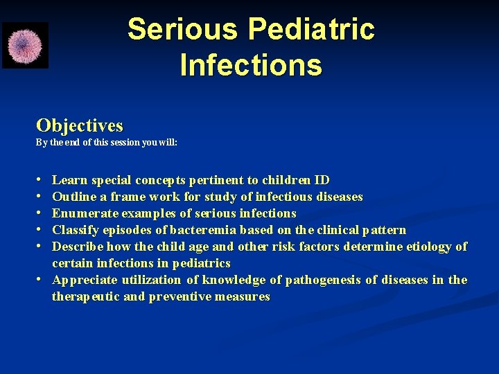 Serious Pediatric Infections Objectives By the end of this session you will: • •