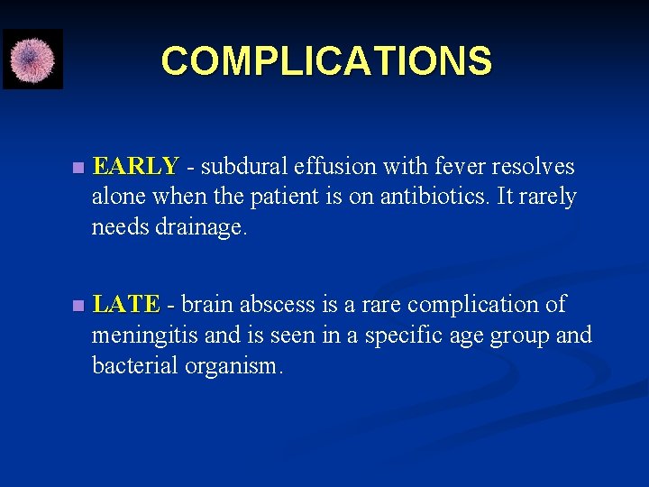 COMPLICATIONS n EARLY - subdural effusion with fever resolves - alone when the patient