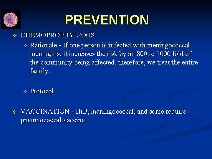 PREVENTION v CHEMOPROPHYLAXIS v Rationale - If one person is infected with meningococcal Rationale