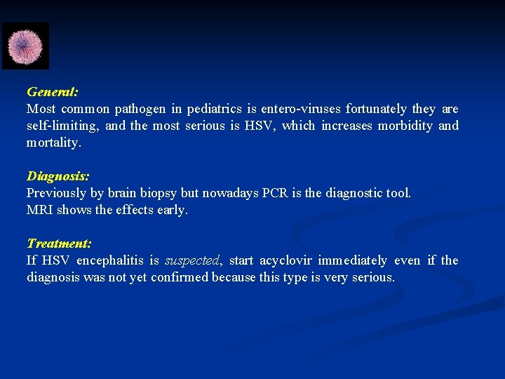 General: Most common pathogen in pediatrics is entero-viruses fortunately they are self-limiting, and the