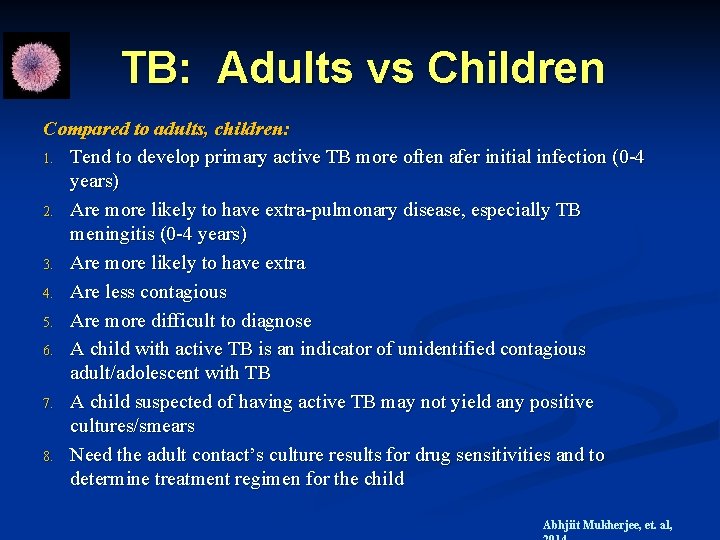 TB: Adults vs Children Compared to adults, children: 1. Tend to develop primary active