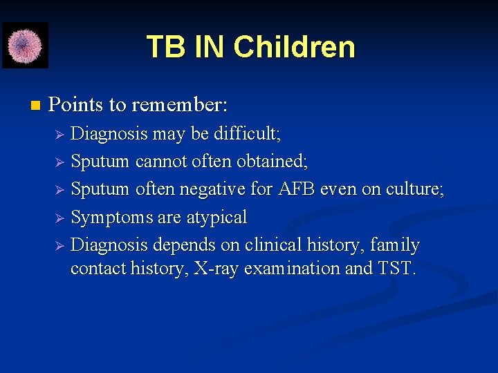 TB IN Children n Points to remember: Ø Diagnosis may be difficult; Ø Sputum