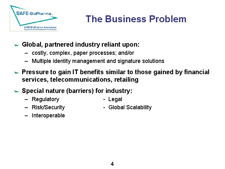 The Business Problem Global, partnered industry reliant upon: – costly, complex, paper processes; and/or