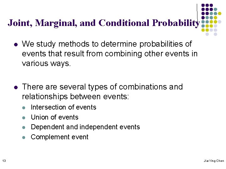 Joint, Marginal, and Conditional Probability l We study methods to determine probabilities of events