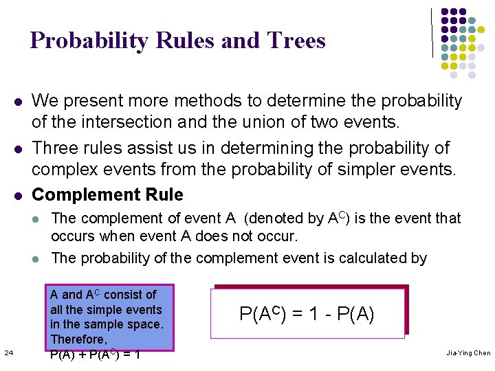 Probability Rules and Trees l l l We present more methods to determine the