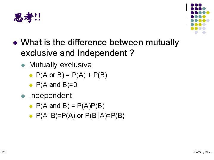 思考!! l What is the difference between mutually exclusive and Independent ? l Mutually