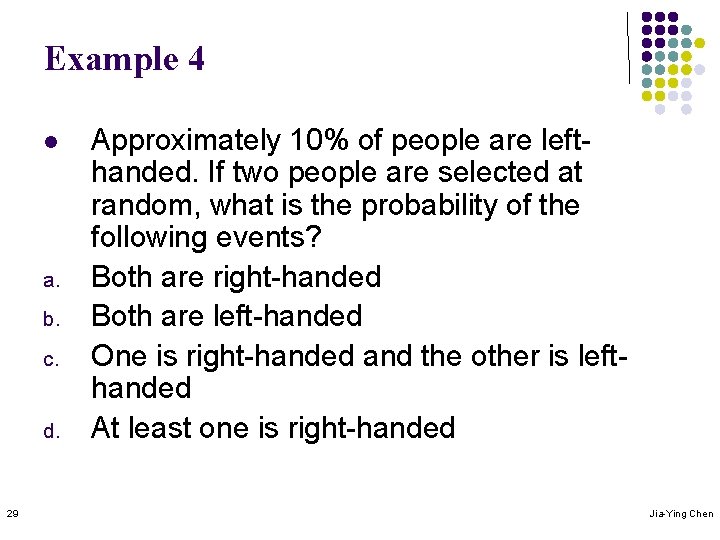 Example 4 l a. b. c. d. 29 Approximately 10% of people are lefthanded.