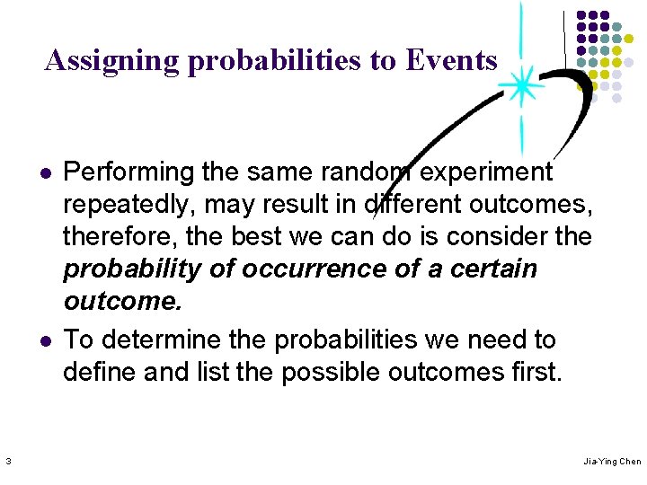 Assigning probabilities to Events l l 3 Performing the same random experiment repeatedly, may