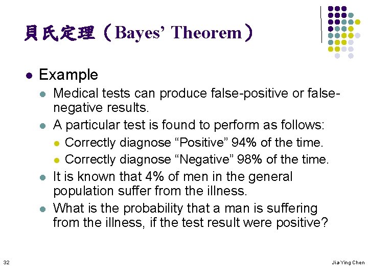 貝氏定理（Bayes’ Theorem） l Example l l 32 Medical tests can produce false-positive or falsenegative