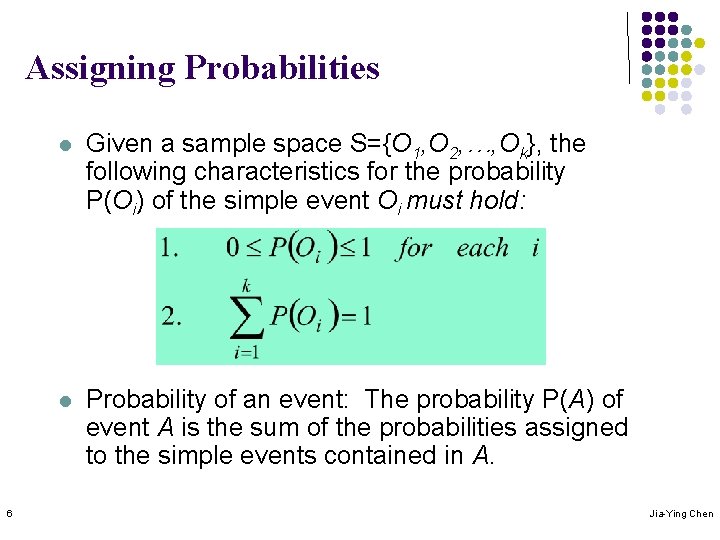 Assigning Probabilities 6 l Given a sample space S={O 1, O 2, …, Ok},