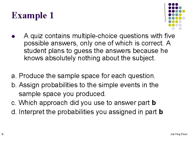 Example 1 l A quiz contains multiple-choice questions with five possible answers, only one