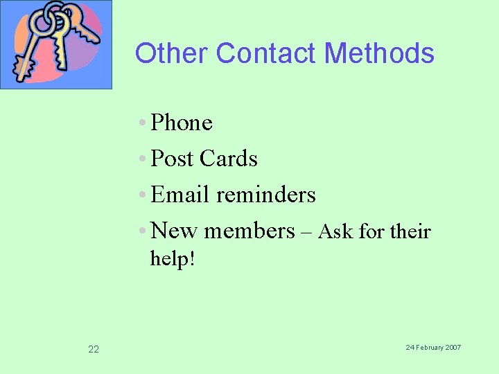 Other Contact Methods • Phone • Post Cards • Email reminders • New members Other Contact Methods • Phone • Post Cards • Email reminders • New members