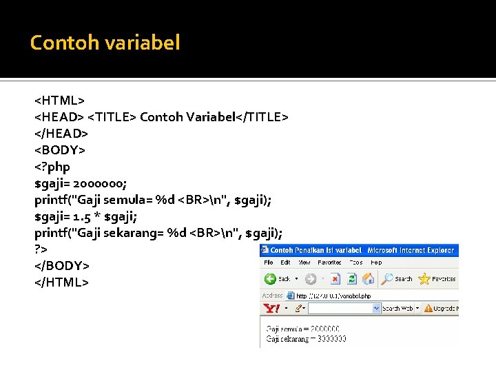 Contoh variabel <HTML> <HEAD> <TITLE> Contoh Variabel</TITLE> </HEAD> <BODY> <? php $gaji= 2000000; printf("Gaji