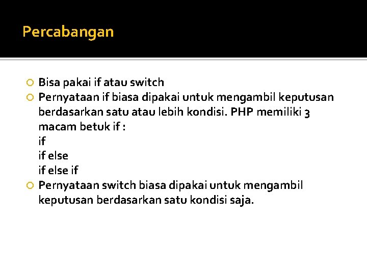 Percabangan Bisa pakai if atau switch Pernyataan if biasa dipakai untuk mengambil keputusan berdasarkan
