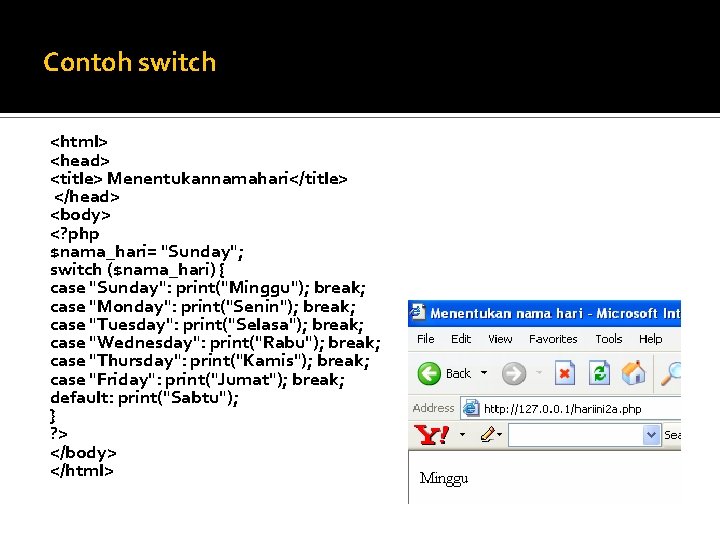 Contoh switch <html> <head> <title> Menentukannamahari</title> </head> <body> <? php $nama_hari= "Sunday"; switch ($nama_hari)