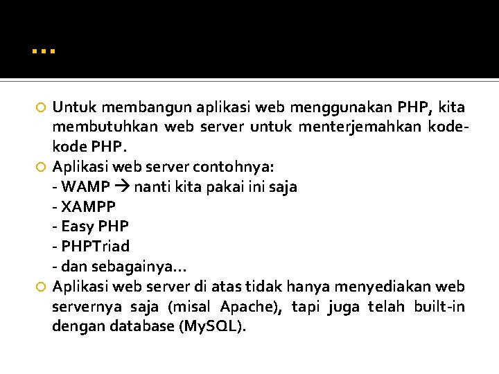 … Untuk membangun aplikasi web menggunakan PHP, kita membutuhkan web server untuk menterjemahkan kode