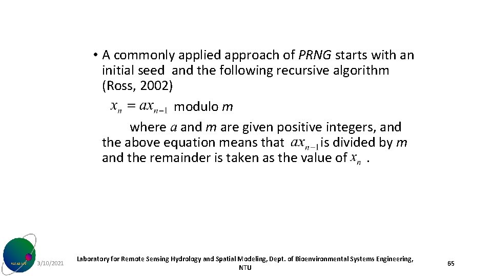  • A commonly applied approach of PRNG starts with an initial seed and