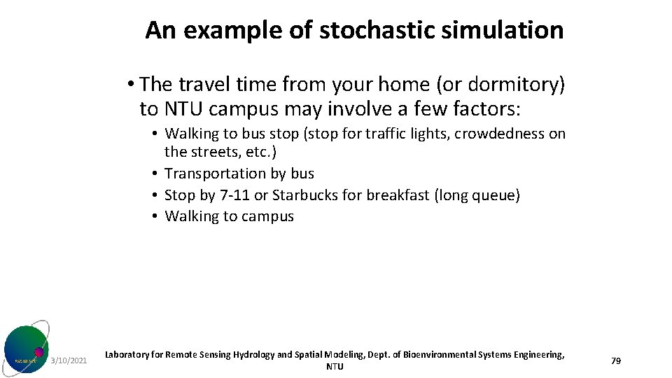 An example of stochastic simulation • The travel time from your home (or dormitory)