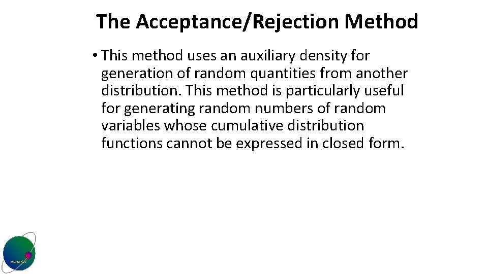 The Acceptance/Rejection Method • This method uses an auxiliary density for generation of random
