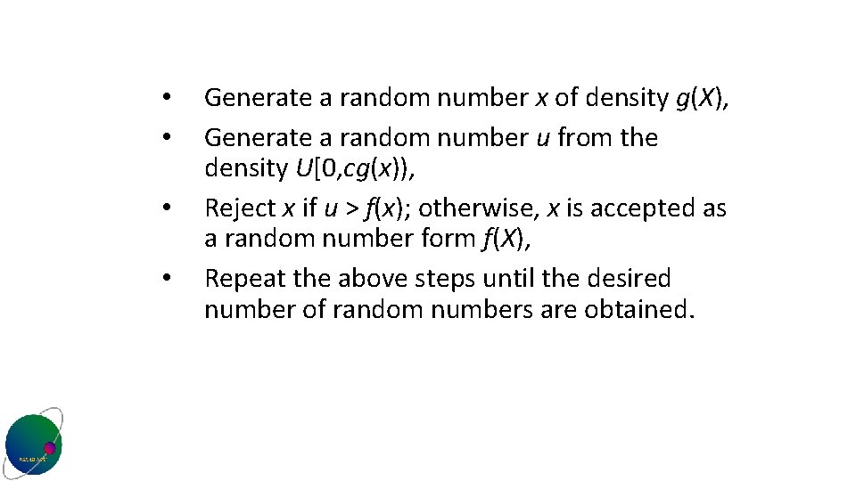  • • Generate a random number x of density g(X), Generate a random