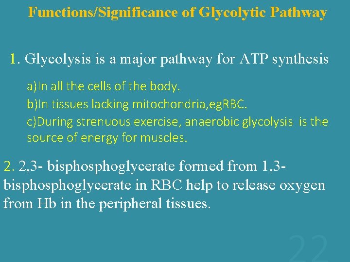 Functions/Significance of Glycolytic Pathway 1. Glycolysis is a major pathway for ATP synthesis a)In