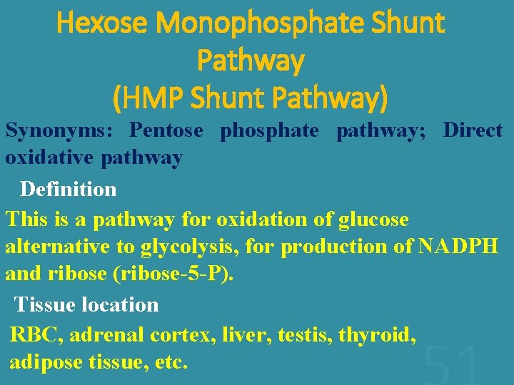 Hexose Monophosphate Shunt Pathway (HMP Shunt Pathway) Synonyms: Pentose phosphate pathway; Direct oxidative pathway