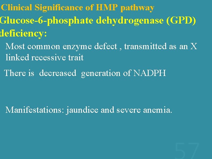 Clinical Significance of HMP pathway Glucose-6 -phosphate dehydrogenase (GPD) deficiency: Most common enzyme defect