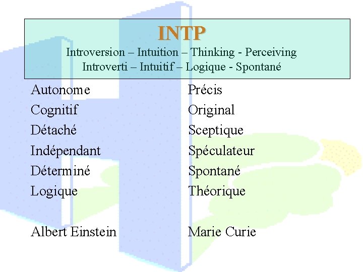 INTP Introversion – Intuition – Thinking - Perceiving Introverti – Intuitif – Logique -