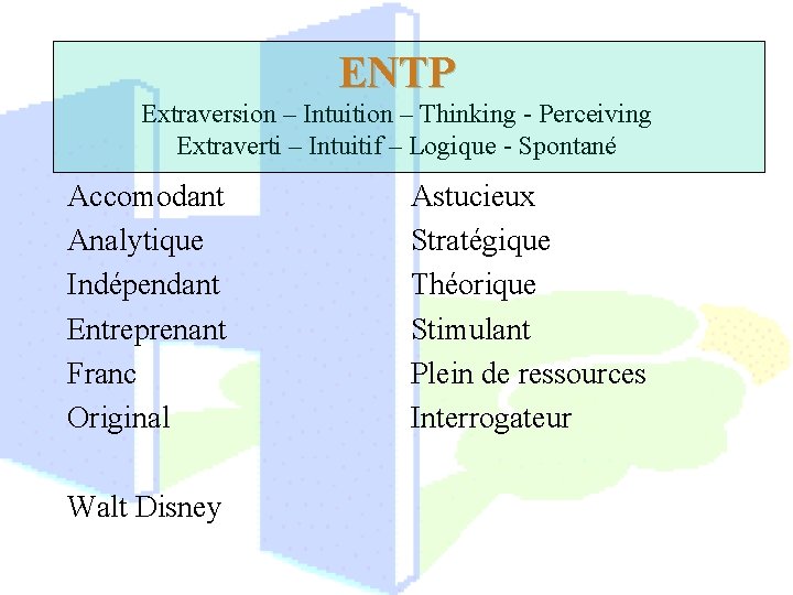 ENTP Extraversion – Intuition – Thinking - Perceiving Extraverti – Intuitif – Logique -