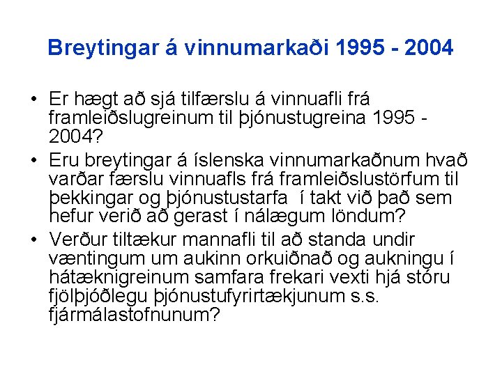 Breytingar á vinnumarkaði 1995 - 2004 • Er hægt að sjá tilfærslu á vinnuafli