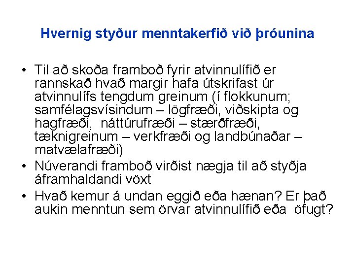 Hvernig styður menntakerfið við þróunina • Til að skoða framboð fyrir atvinnulífið er rannskað