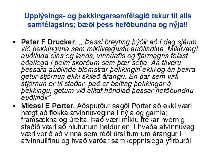 Upplýsinga- og þekkingarsamfélagið tekur til alls samfélagsins; bæði þess hefðbundna og nýja!! • Peter