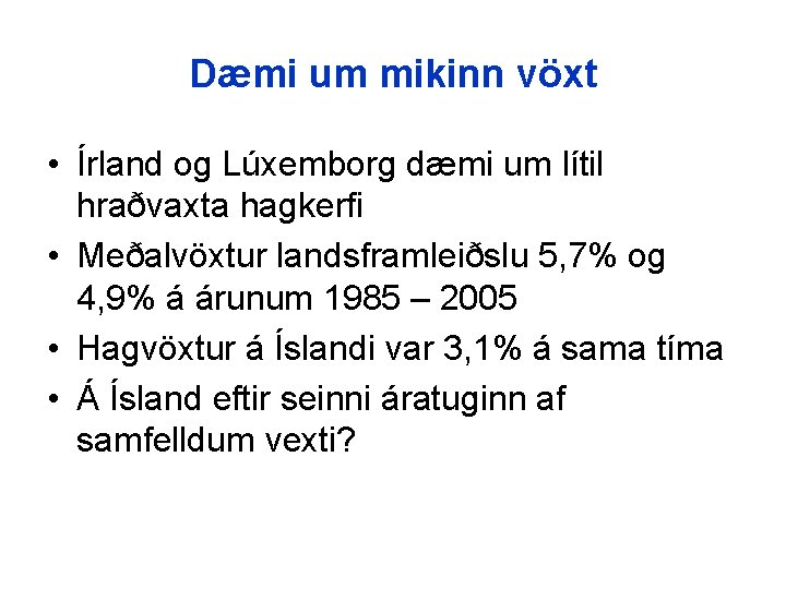 Dæmi um mikinn vöxt • Írland og Lúxemborg dæmi um lítil hraðvaxta hagkerfi •