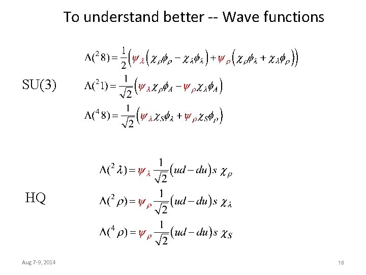 To understand better -- Wave functions SU(3) HQ Aug 7 -9, 2014 16 