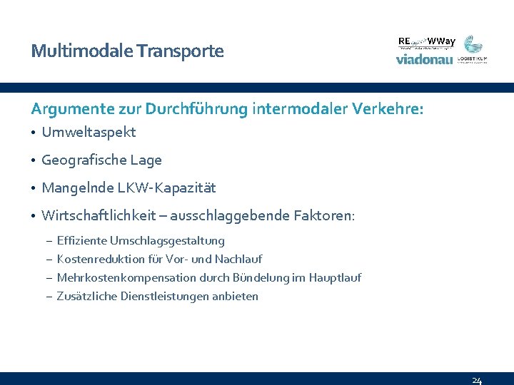 Multimodale Transporte Argumente zur Durchführung intermodaler Verkehre: • Umweltaspekt • Geografische Lage • Mangelnde