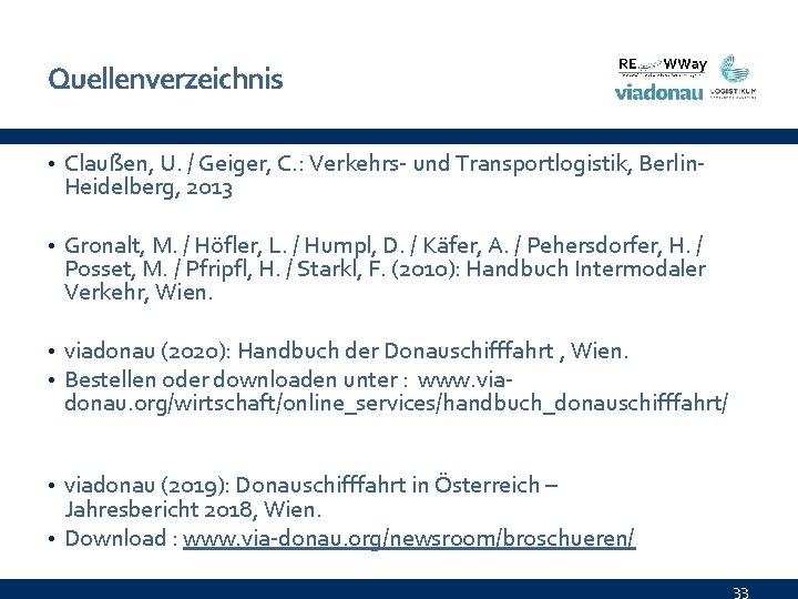 Quellenverzeichnis • Claußen, U. / Geiger, C. : Verkehrs- und Transportlogistik, Berlin- Heidelberg, 2013