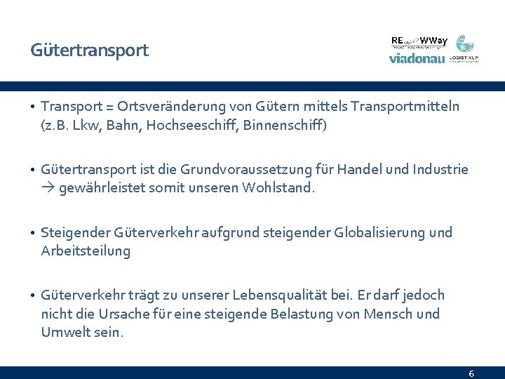 Gütertransport • Transport = Ortsveränderung von Gütern mittels Transportmitteln (z. B. Lkw, Bahn, Hochseeschiff,