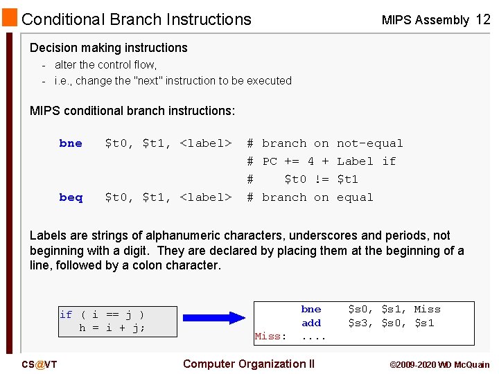 Conditional Branch Instructions MIPS Assembly 12 Decision making instructions - alter the control flow,