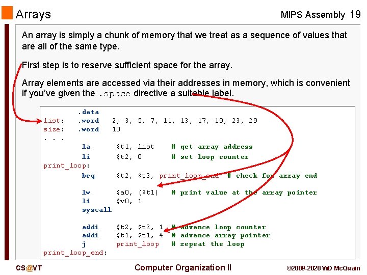 Arrays MIPS Assembly 19 An array is simply a chunk of memory that we