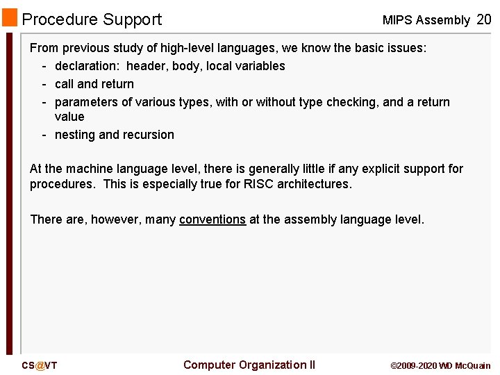 Procedure Support MIPS Assembly 20 From previous study of high-level languages, we know the