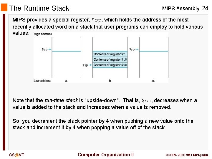 The Runtime Stack MIPS Assembly 24 MIPS provides a special register, $sp, which holds