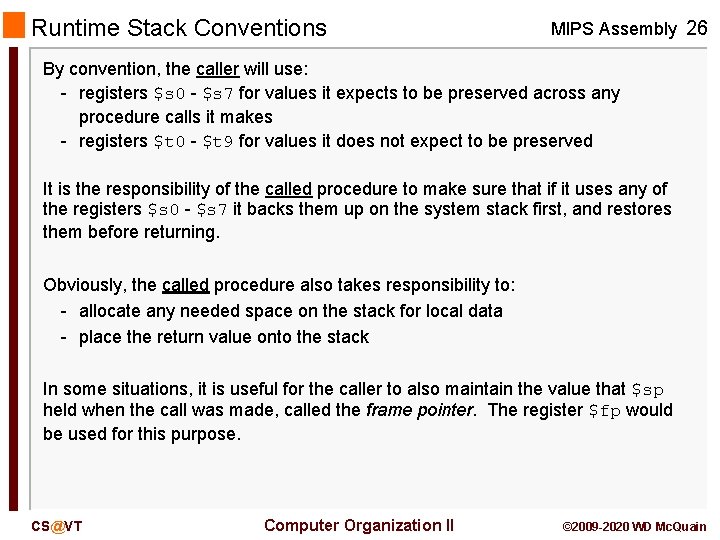 Runtime Stack Conventions MIPS Assembly 26 By convention, the caller will use: - registers