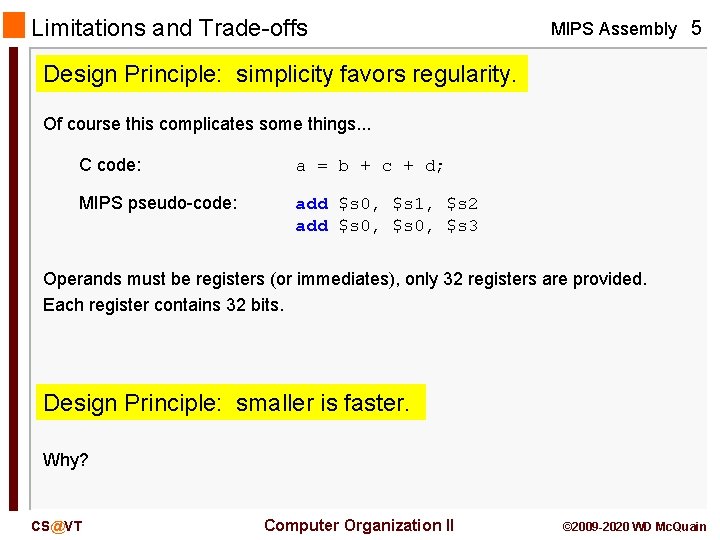 Limitations and Trade-offs MIPS Assembly 5 Design Principle: simplicity favors regularity. Of course this