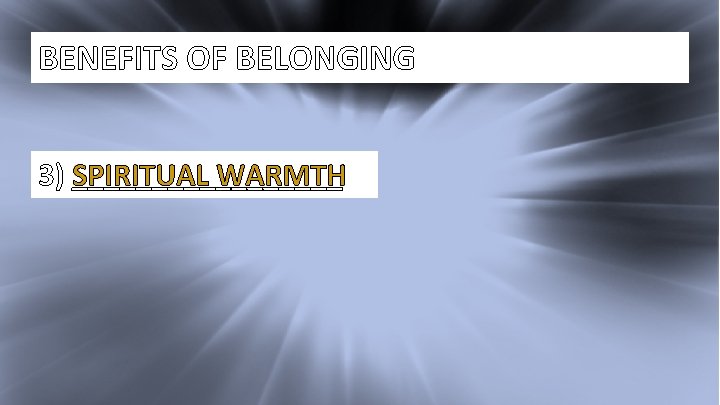 I Kings 17: 1 BENEFITS OF BELONGING 3) _________ SPIRITUAL WARMTH 