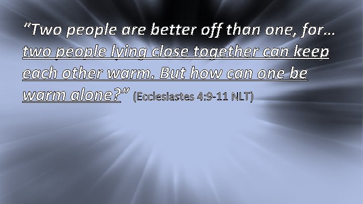 I Kings 17: 1 “Two people are better off than one, for… two people