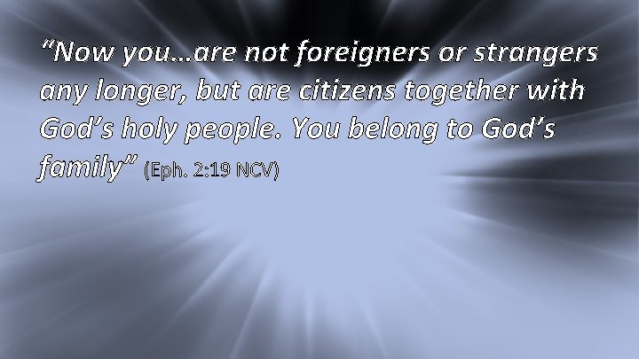 I Kings 17: 1 “Now you…are not foreigners or strangers any longer, but are