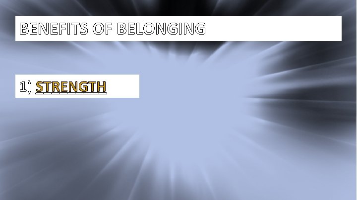 I Kings 17: 1 BENEFITS OF BELONGING 1) _____ STRENGTH 