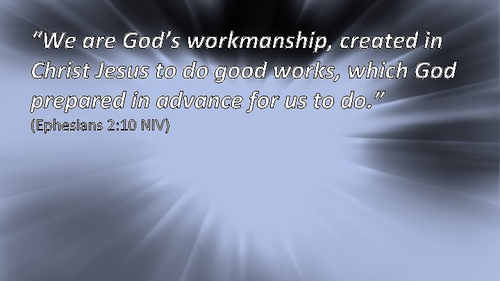 I Kings 17: 1 “We are God’s workmanship, created in Christ Jesus to do